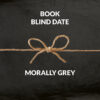 Book Blind Dates MOrally Grey.png